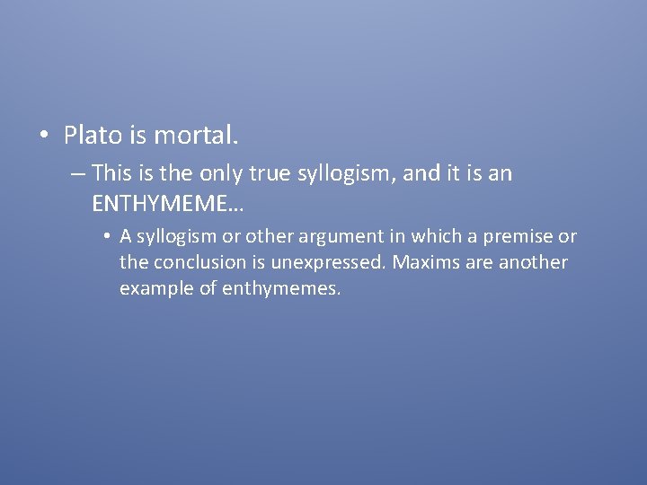  • Plato is mortal. – This is the only true syllogism, and it