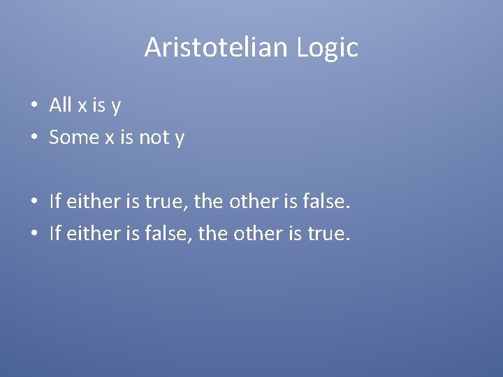 Aristotelian Logic • All x is y • Some x is not y •