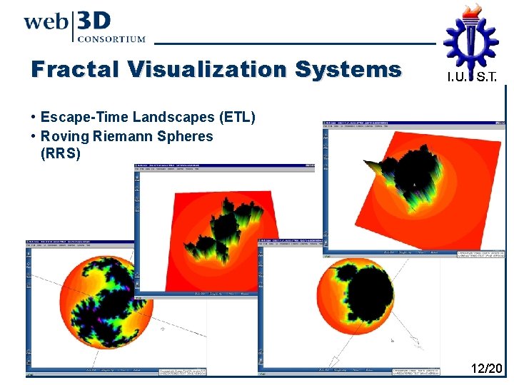 Fractal Visualization Systems • Escape-Time Landscapes (ETL) • Roving Riemann Spheres (RRS) 12/20 