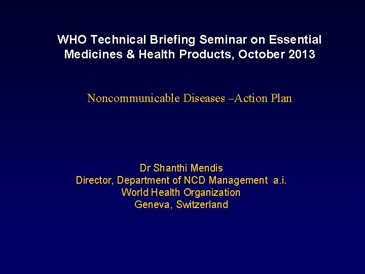 WHO Technical Briefing Seminar on Essential Medicines & Health Products, October 2013 Noncommunicable Diseases