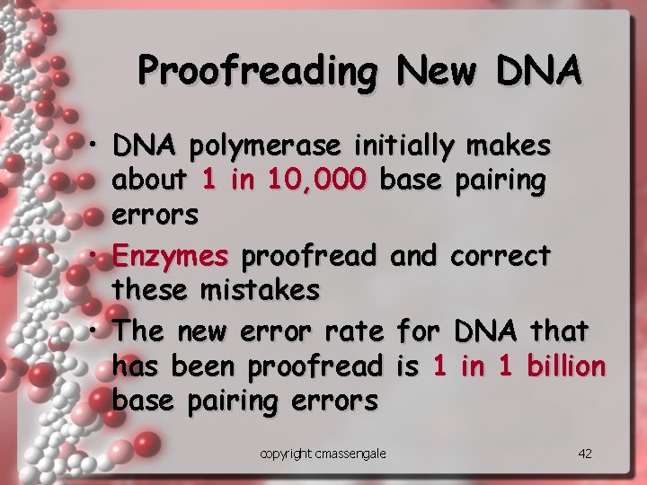 Proofreading New DNA • DNA polymerase initially makes about 1 in 10, 000 base