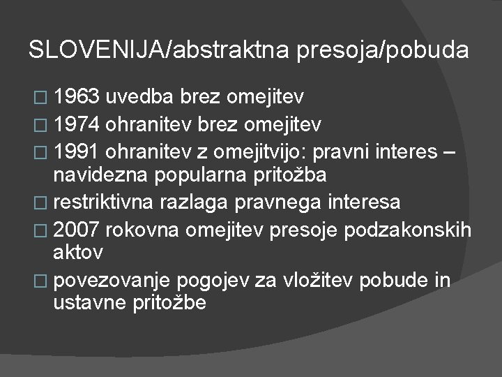 SLOVENIJA/abstraktna presoja/pobuda � 1963 uvedba brez omejitev � 1974 ohranitev brez omejitev � 1991 SLOVENIJA/abstraktna presoja/pobuda � 1963 uvedba brez omejitev � 1974 ohranitev brez omejitev � 1991