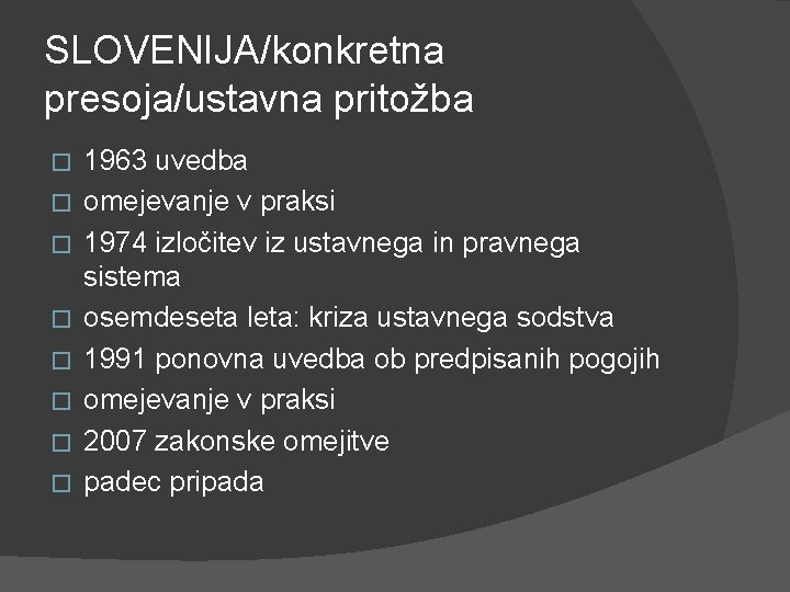 SLOVENIJA/konkretna presoja/ustavna pritožba � � � � 1963 uvedba omejevanje v praksi 1974 izločitev SLOVENIJA/konkretna presoja/ustavna pritožba � � � � 1963 uvedba omejevanje v praksi 1974 izločitev