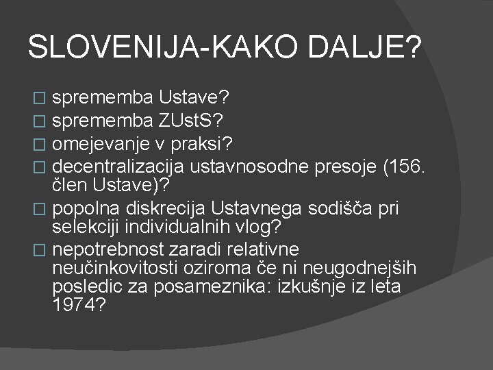 SLOVENIJA-KAKO DALJE? sprememba Ustave? sprememba ZUst. S? omejevanje v praksi? decentralizacija ustavnosodne presoje (156. SLOVENIJA-KAKO DALJE? sprememba Ustave? sprememba ZUst. S? omejevanje v praksi? decentralizacija ustavnosodne presoje (156.