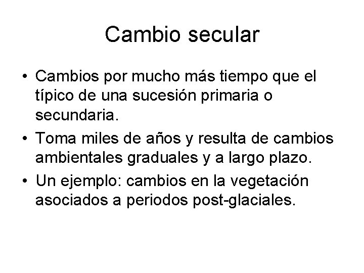 Cambio secular • Cambios por mucho más tiempo que el típico de una sucesión