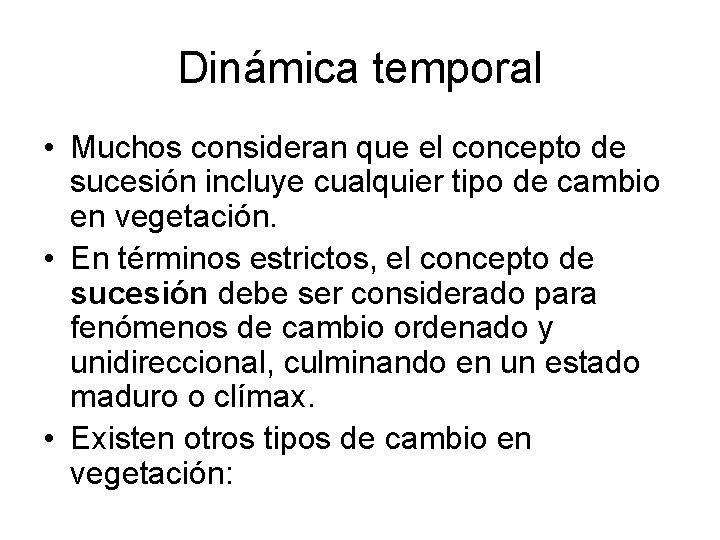 Dinámica temporal • Muchos consideran que el concepto de sucesión incluye cualquier tipo de