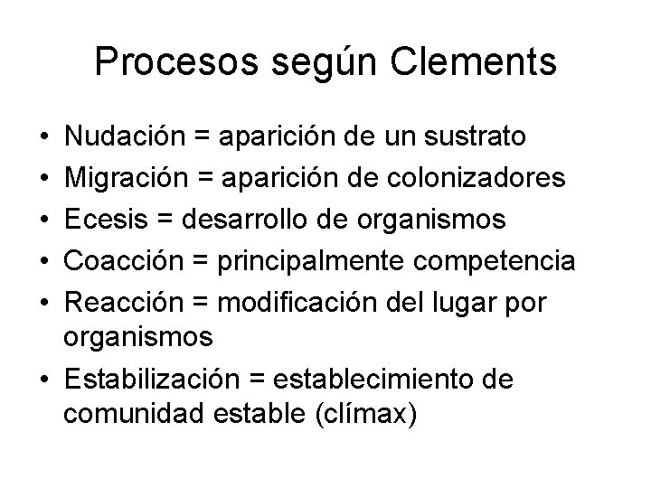 Procesos según Clements • • • Nudación = aparición de un sustrato Migración =