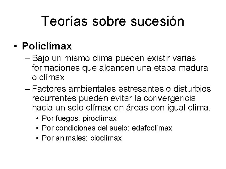 Teorías sobre sucesión • Policlímax – Bajo un mismo clima pueden existir varias formaciones