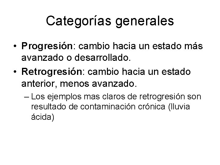 Categorías generales • Progresión: cambio hacia un estado más avanzado o desarrollado. • Retrogresión: