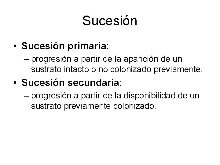 Sucesión • Sucesión primaria: – progresión a partir de la aparición de un sustrato