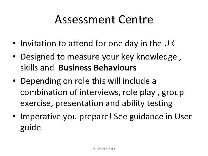 Assessment Centre • Invitation to attend for one day in the UK • Designed Assessment Centre • Invitation to attend for one day in the UK • Designed