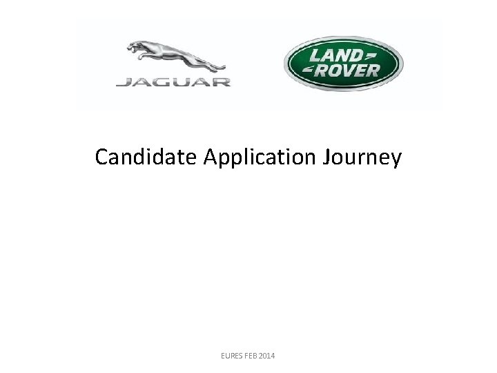 Candidate Application Journey EURES FEB 2014 Candidate Application Journey EURES FEB 2014