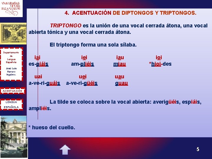 4. ACENTUACIÓN DE DIPTONGOS Y TRIPTONGOS. TRIPTONGO es la unión de una vocal cerrada