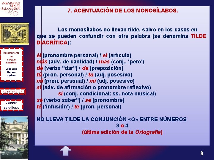 7. ACENTUACIÓN DE LOS MONOSÍLABOS. Los monosílabos no llevan tilde, salvo en los casos