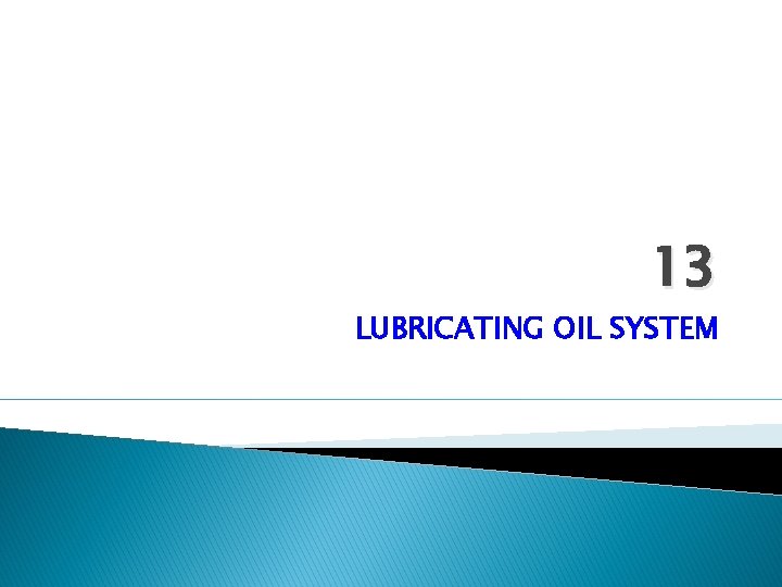13 LUBRICATING OIL SYSTEM 