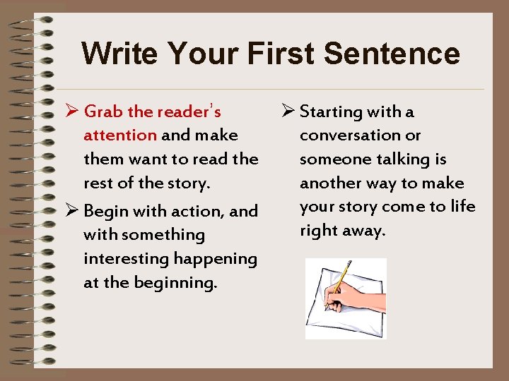 Write Your First Sentence Ø Grab the reader’s attention and make them want to