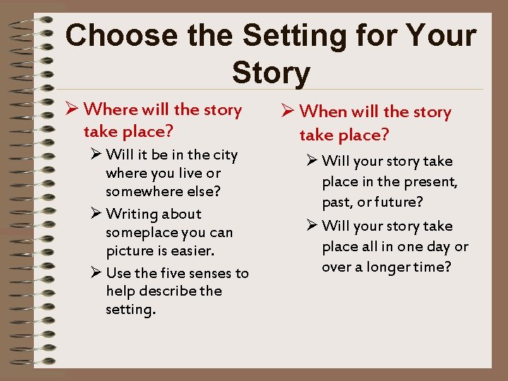 Choose the Setting for Your Story Ø Where will the story take place? Ø