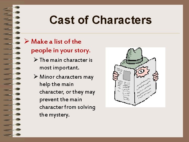 Cast of Characters Ø Make a list of the people in your story. Ø