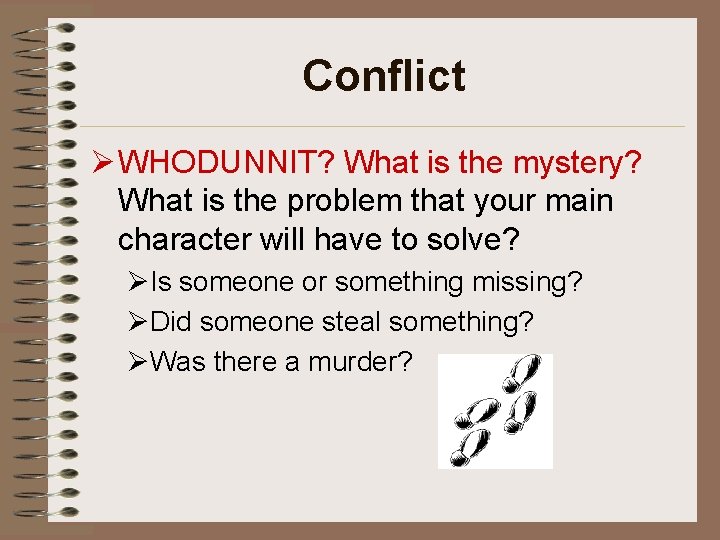 Conflict Ø WHODUNNIT? What is the mystery? What is the problem that your main