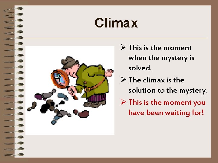 Climax Ø This is the moment when the mystery is solved. Ø The climax