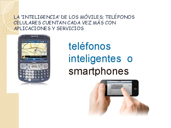 LA ‘INTELIGENCIA’ DE LOS MÓVILES; TELÉFONOS CELULARES CUENTAN CADA VEZ MÁS CON APLICACIONES Y