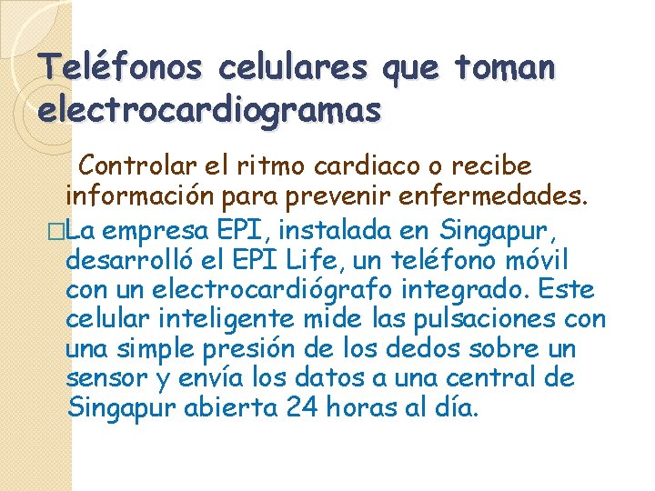 Teléfonos celulares que toman electrocardiogramas Controlar el ritmo cardiaco o recibe información para prevenir