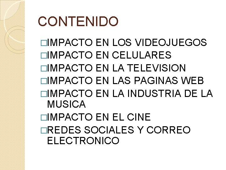 CONTENIDO �IMPACTO EN LOS VIDEOJUEGOS �IMPACTO EN CELULARES �IMPACTO EN LA TELEVISION �IMPACTO EN