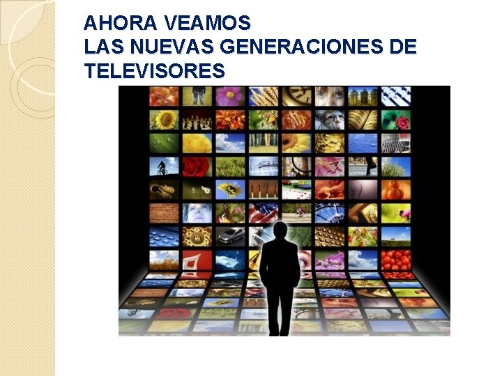 AHORA VEAMOS LAS NUEVAS GENERACIONES DE TELEVISORES 