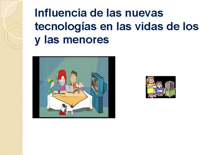 Influencia de las nuevas tecnologías en las vidas de los y las menores 