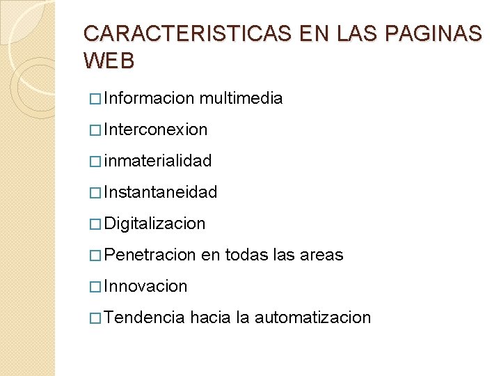 CARACTERISTICAS EN LAS PAGINAS WEB � Informacion multimedia � Interconexion � inmaterialidad � Instantaneidad