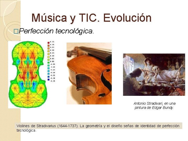 Música y TIC. Evolución �Perfección tecnológica. Antonio Stradivari, en una pintura de Edgar Bundy.