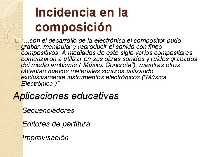 Incidencia en la composición � “…con el desarrollo de la electrónica el compositor pudo