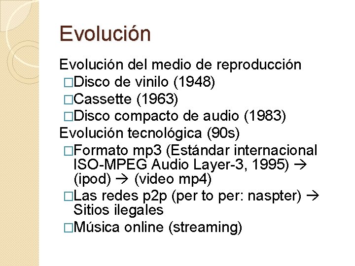 Evolución del medio de reproducción �Disco de vinilo (1948) �Cassette (1963) �Disco compacto de