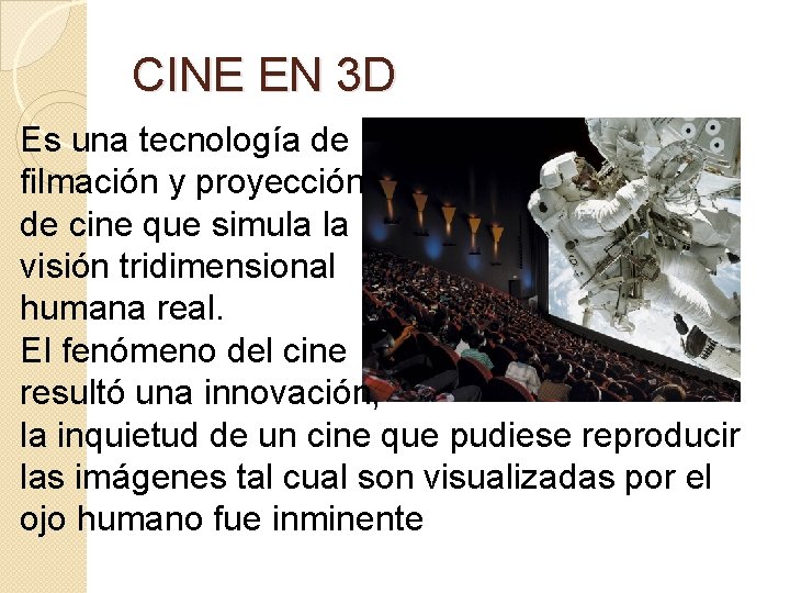 CINE EN 3 D Es una tecnología de filmación y proyección de cine que