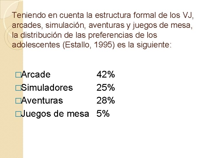 Teniendo en cuenta la estructura formal de los VJ, arcades, simulación, aventuras y juegos