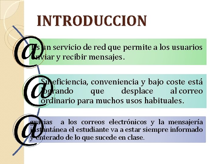 INTRODUCCION Es un servicio de red que permite a los usuarios enviar y recibir