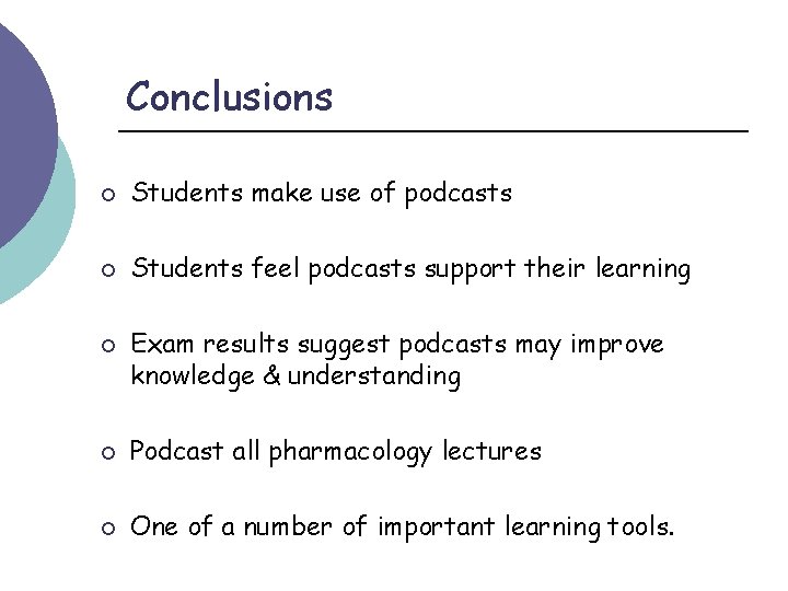 Conclusions ¡ Students make use of podcasts ¡ Students feel podcasts support their learning