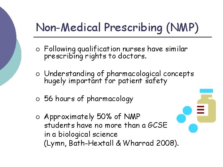 Non-Medical Prescribing (NMP) ¡ Following qualification nurses have similar prescribing rights to doctors. ¡