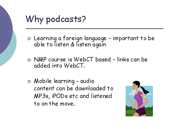 Why podcasts? ¡ ¡ ¡ Learning a foreign language – important to be able