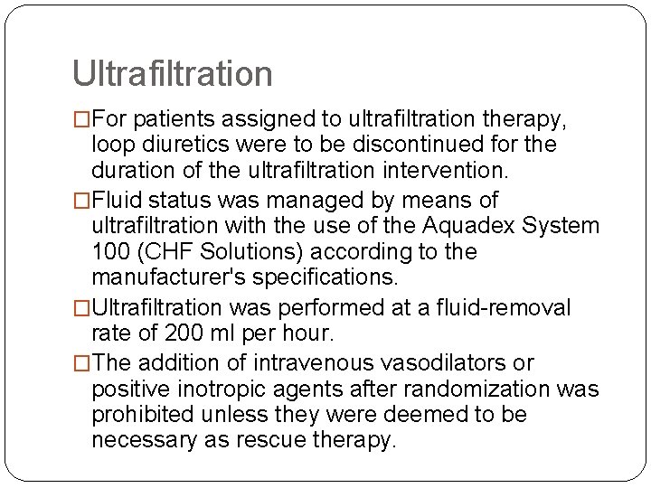 Ultrafiltration �For patients assigned to ultrafiltration therapy, loop diuretics were to be discontinued for