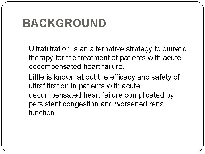 BACKGROUND Ultrafiltration is an alternative strategy to diuretic therapy for the treatment of patients