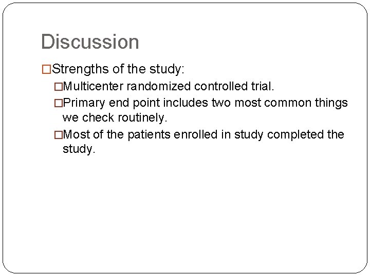 Discussion �Strengths of the study: �Multicenter randomized controlled trial. �Primary end point includes two