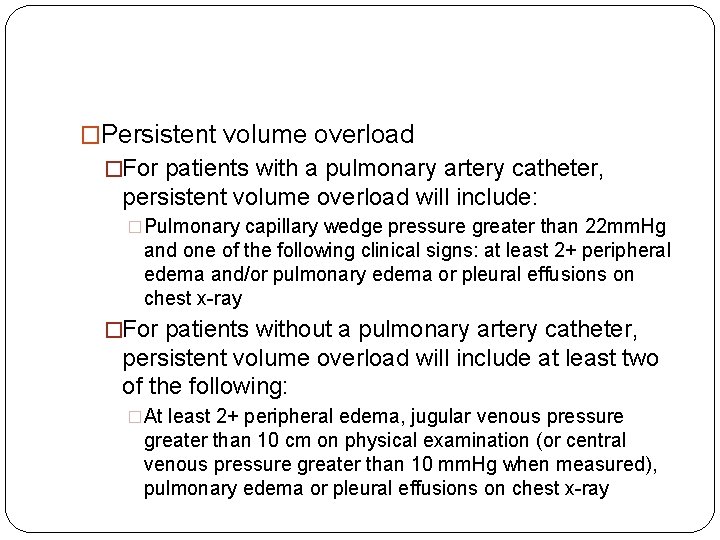 �Persistent volume overload �For patients with a pulmonary artery catheter, persistent volume overload will