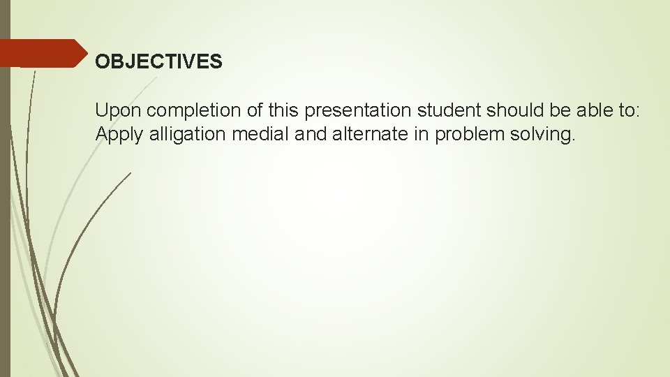 OBJECTIVES Upon completion of this presentation student should be able to: Apply alligation medial