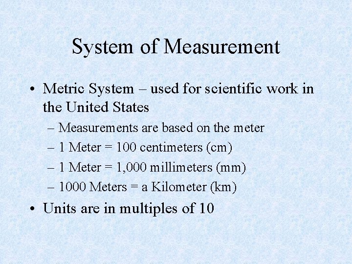 System of Measurement • Metric System – used for scientific work in the United