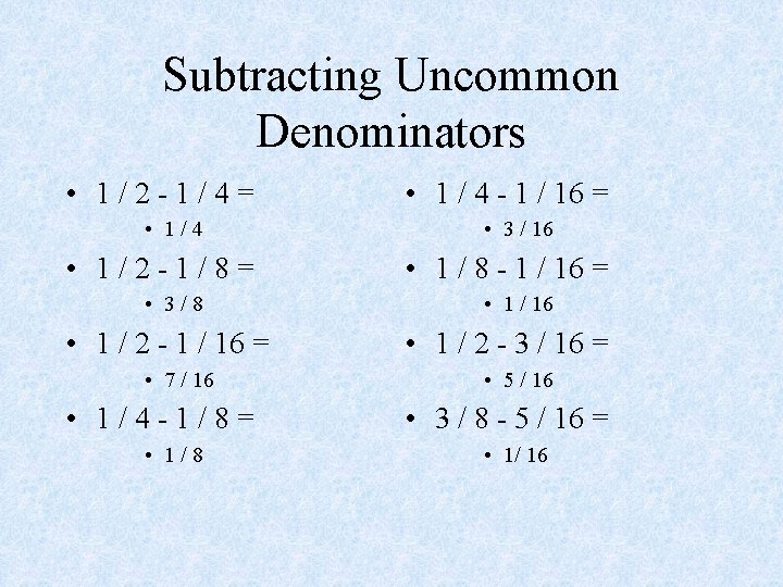 Subtracting Uncommon Denominators • 1/2 -1/4= • 1/4 • 1/2 -1/8= • 3/8 •