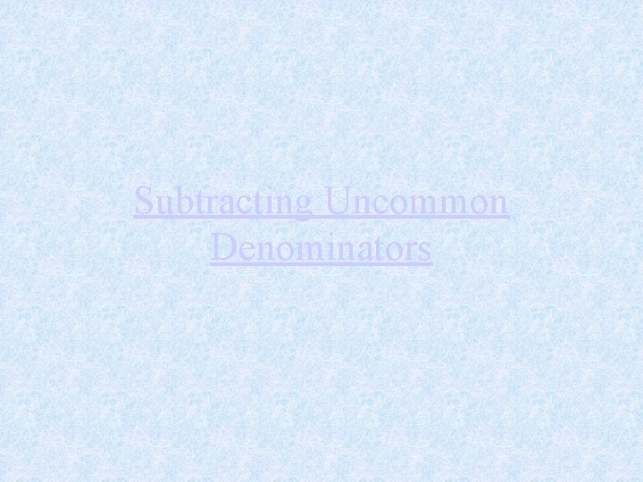 Subtracting Uncommon Denominators 