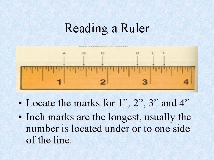 Reading a Ruler • Locate the marks for 1”, 2”, 3” and 4” •