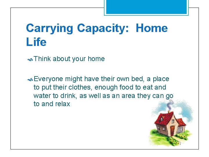 Carrying Capacity: Home Life Think about your home Everyone might have their own bed,