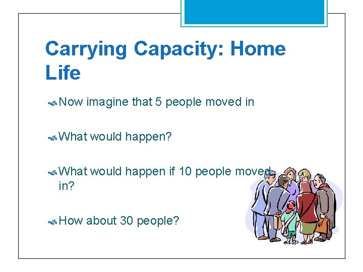 Carrying Capacity: Home Life Now imagine that 5 people moved in What would happen?